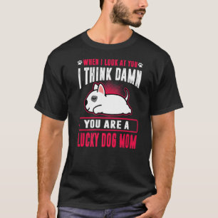 Camiseta Touro Terrier Você É Um Cachorro Sortuda Mãe Engra