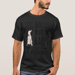 Camiseta Touro Terriers Me Faz Feliz Você Não Tanta Cachorr
