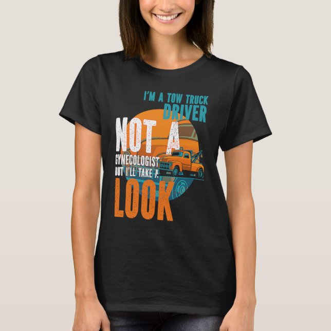Camiseta Tow Operator I'm A Tow Truck Driver Not A Gynecolo (Frente)