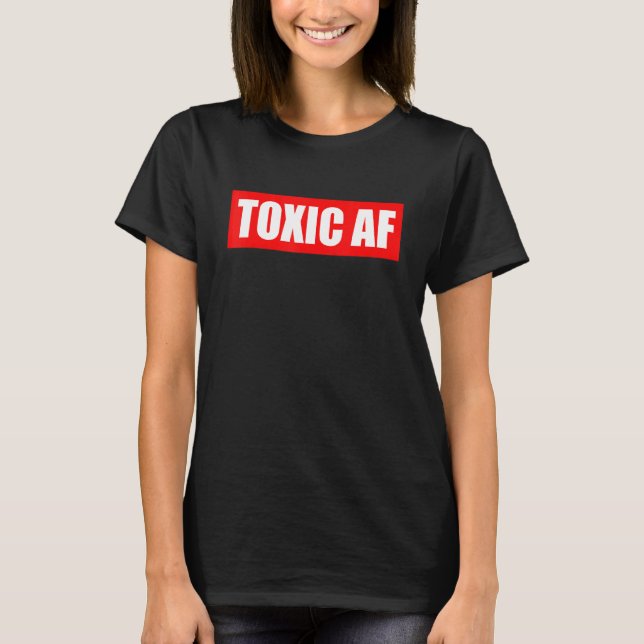 Camiseta Toxic AF   Toxic Friends Toxic Family Members Men  (Frente)