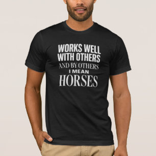 Camiseta Trabalha Bem Com Cavalos 