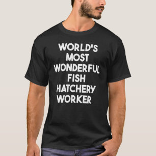 Camiseta Trabalhador da Incubadora de Peixes Mais Maravilho