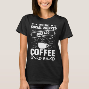 Camiseta Trabalhador social instantâneo Apenas adicione caf
