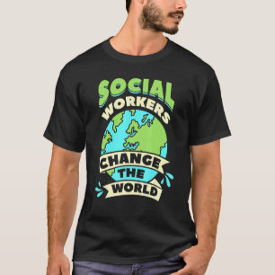Camiseta Trabalhadores Sociais Mudam O Bem-Estar Da Comunid