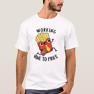 Camiseta Trabalhando 9 Para Fries Fries Franceses Engraçado