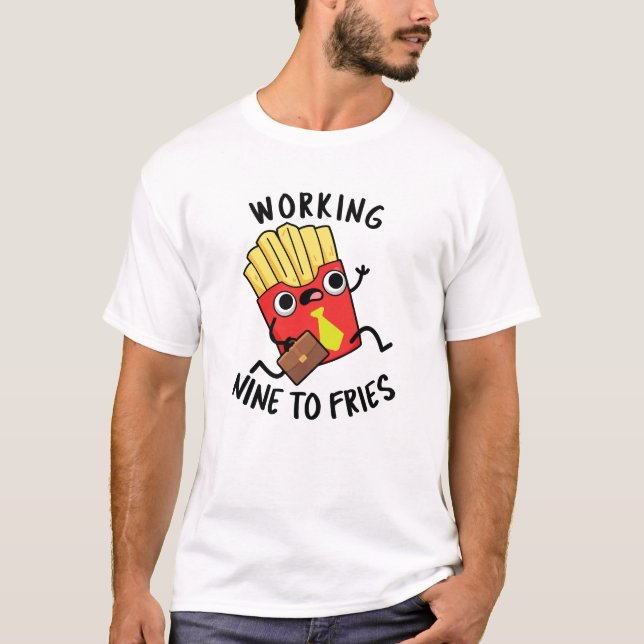 Camiseta Trabalhando 9 Para Fries Fries Franceses Engraçado (Frente)