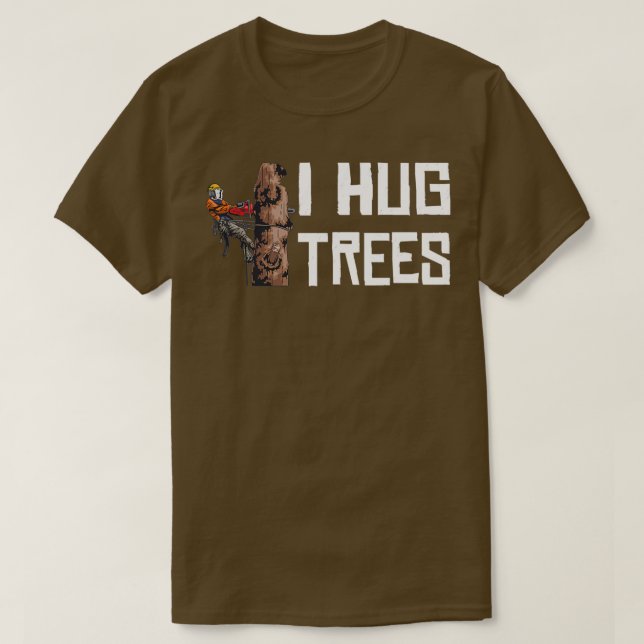 Camiseta Trabalhando em madeira I Hug Trees Lumberjack (Frente do Design)