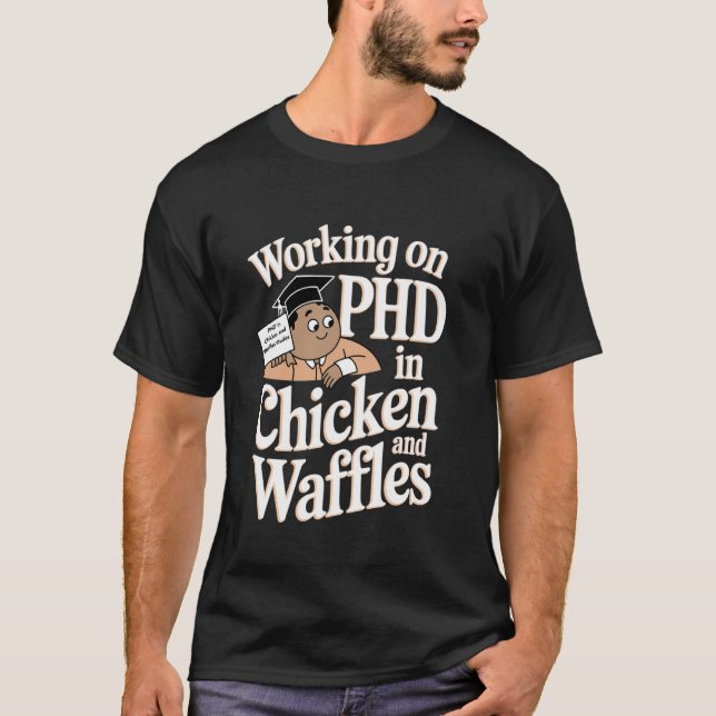 Camiseta Trabalhando no meu doutorado em Frango e Waffles (Frente)