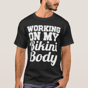 Camiseta Trabalhando No Meu Trabalho De Corpo Bikini