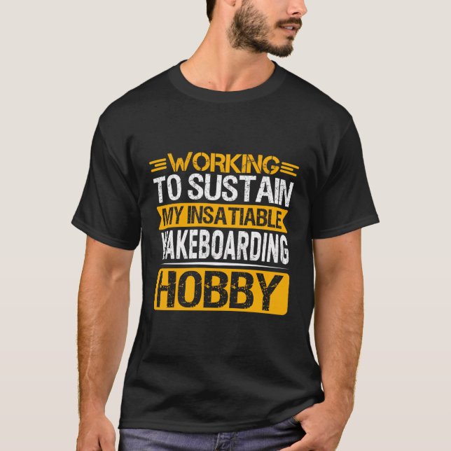 Camiseta Trabalhando Para Manter Meu Hobb De Wakeboard Insa (Frente)