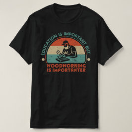 Camiseta Trabalhar a Madeira é Importante