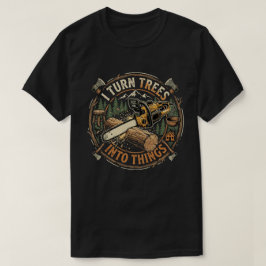 Camiseta Trabalhar a Madeira é Transformar Árvores em Coisa