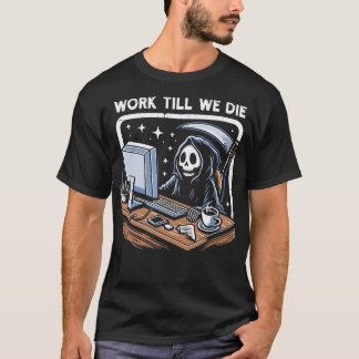 Camiseta Trabalhar Até Morrermos