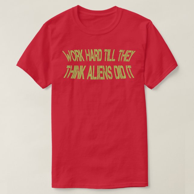 Camiseta trabalhar duro até eles pensarem que o fez (Frente do Design)