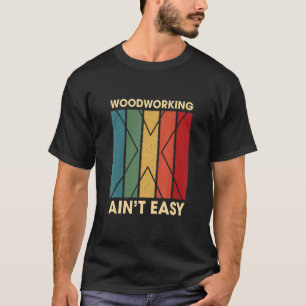 Camiseta Trabalhar em madeira não é fácil, engraçado, humor