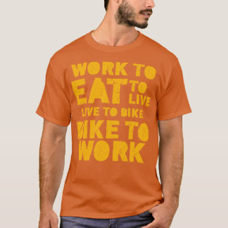 Camiseta Trabalhar para comer para viver em bicicleta até t