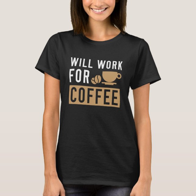 Camiseta Trabalhará Para Café (Frente)