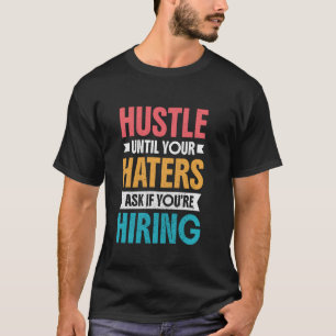 Camiseta Trabalhe até que seus detratores perguntem se você