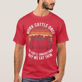 Camiseta Trabalhe com Gado Uma Vez e Você Entenderá Por Que
