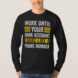 Camiseta Trabalhe Como Sua Conta Bancária Parece Um Número