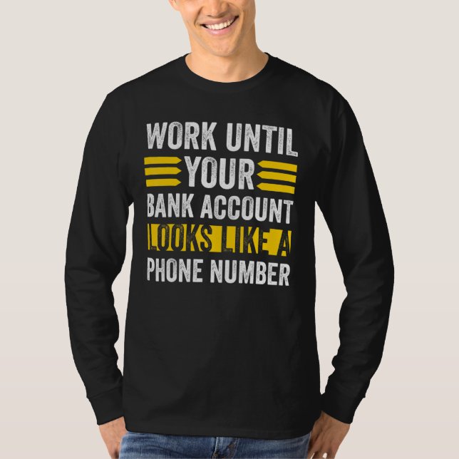 Camiseta Trabalhe Como Sua Conta Bancária Parece Um Número  (Frente)