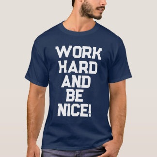 CAMISETA TRABALHE DURO E SEJA LEGAL!