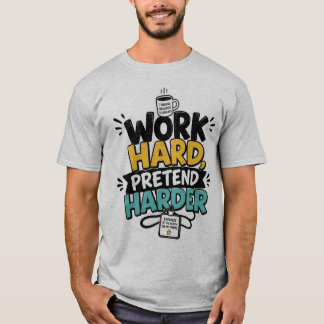 Camiseta Trabalhe Duro Finja Ainda Mais Engraçado Escritóri