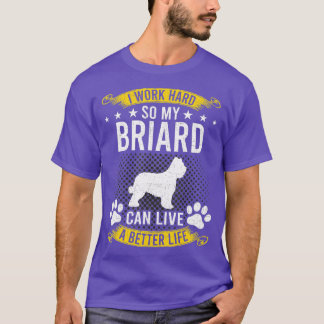Camiseta Trabalhe Duro Para Que Meu Briard Viva Um Melhor A