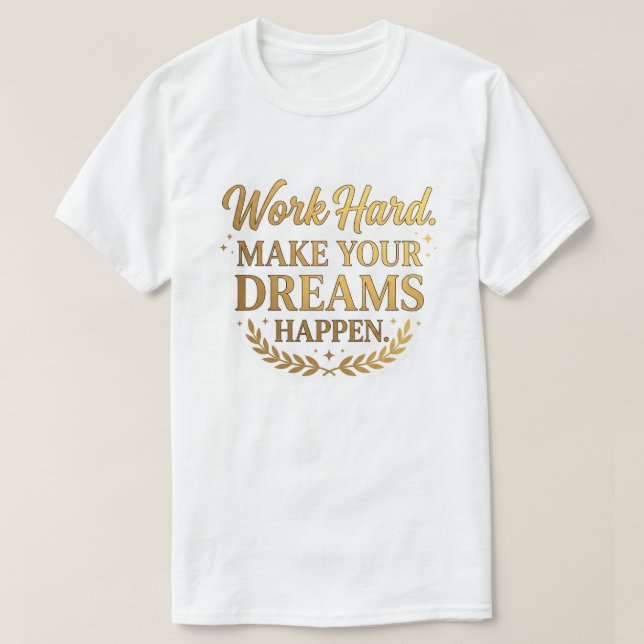 Camiseta Trabalhe Duro Sonhos Acontecem Presente Citação Ou (Frente do Design)