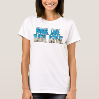 Camiseta Trabalhe. Economize. Viaje. Repita.
