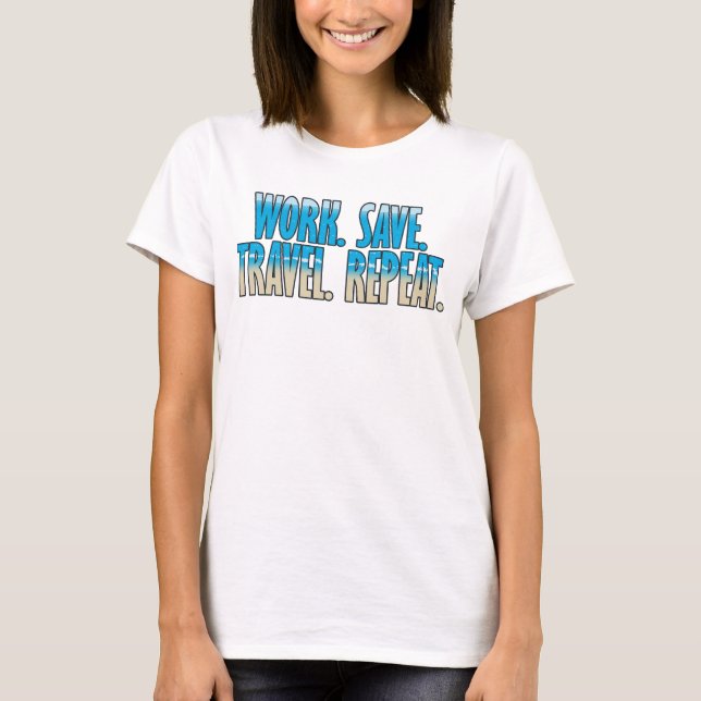 Camiseta Trabalhe. Economize. Viaje. Repita. (Frente)
