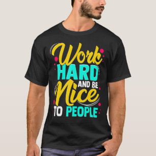 Camiseta Trabalhe Em Duro E Seja Legal Com Pessoas