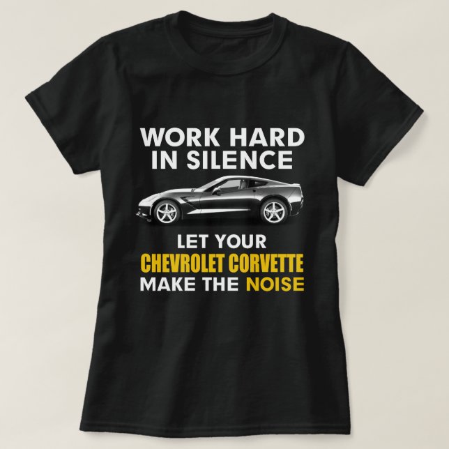 Camiseta Trabalhe em silêncio Deixe sua corveta de chevrole (Frente do Design)