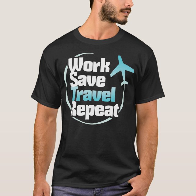 Camiseta Trabalhe Salvar Viagem Repetir Repetição de Rotaçã (Frente)