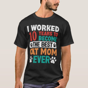Camiseta Trabalhei 10 Anos Para Ser a Melhor Mãe de Gato! 1