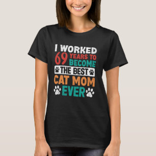 Camiseta Trabalhei 69 Anos Para Ser a Melhor Mãe de Gato! 6