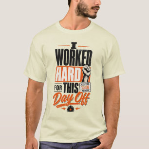 Camiseta Trabalhei Duro para Este Dia de Folga Dia do Traba