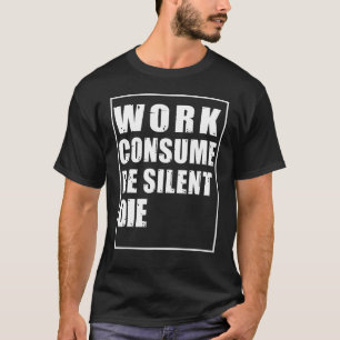 Camiseta Trabalho Consome Ser Silencioso Die Protesto Censu