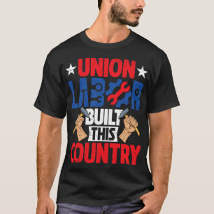 Camiseta Trabalho Da União Construiu Este País Feliz Dia Do