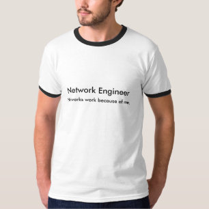 Camiseta Trabalho das redes devido a mim., engenheiro da