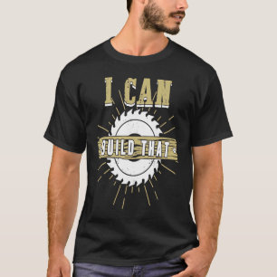 Camiseta Trabalho De Madeira Posso Construir Aquele Carpint
