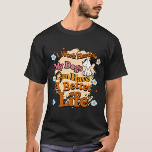 Camiseta trabalho duro para que o meu cão tenha uma vida me