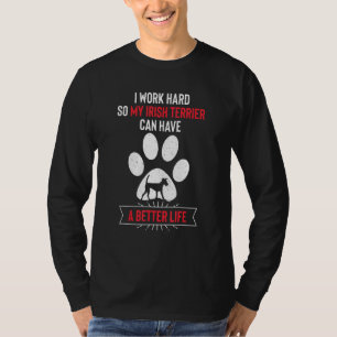 Camiseta Trabalho Duro Para Que O Meu Irlandês Terrier Poss