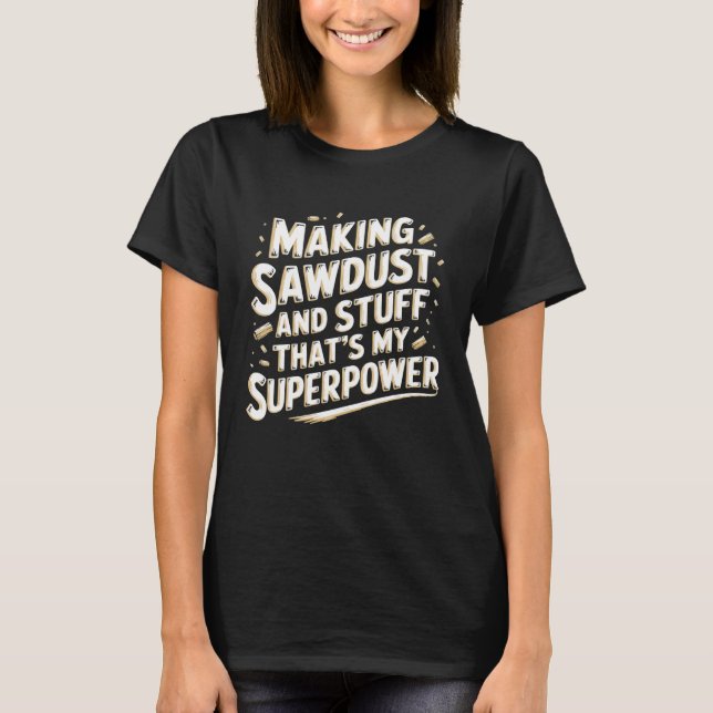 Camiseta Trabalho em madeira Fazendo serragem e coisas Carp (Frente)