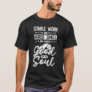 Camiseta Trabalho estável e cheiro de cavalo são bons para