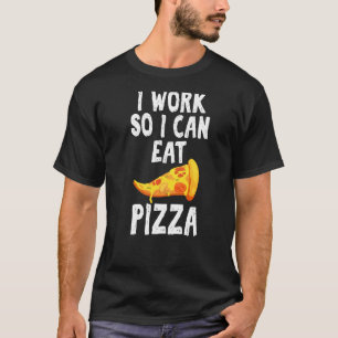 Camiseta Trabalho Para Comer Pizza Hilarious Dizendo Unisex
