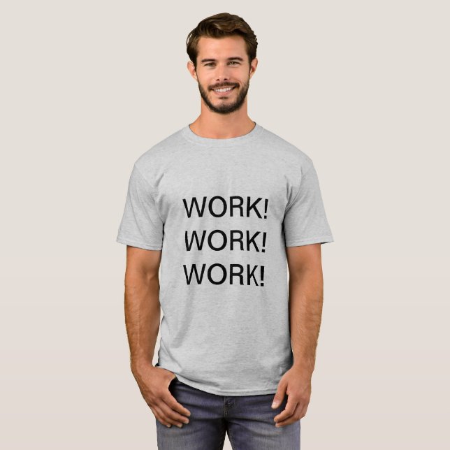 Camiseta TRABALHO! TRABALHO! TRABALHO! - Mínimo De Motivaçã (Frente Completa)