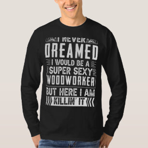 Camiseta Trabalhos De Madeira Nunca Sonhei Com Carpinteiros