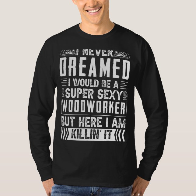 Camiseta Trabalhos De Madeira Nunca Sonhei Com Carpinteiros (Frente)