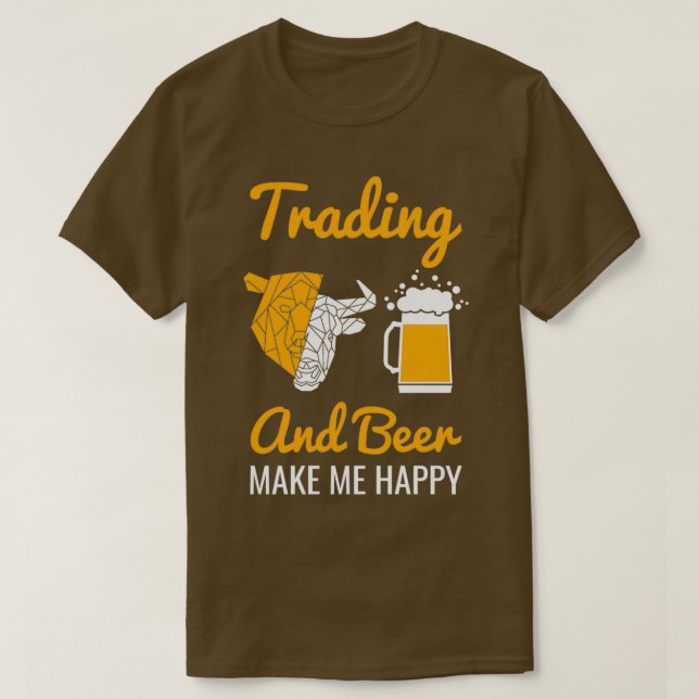 Camiseta Trading And Beer Make Me Happy Stock Market 1 (Frente do Design)